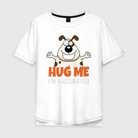 Мужская футболка хлопок Oversize с принтом Hug Me Im Vaccinated в Петрозаводске, 100% хлопок | свободный крой, круглый ворот, “спинка” длиннее передней части | Тематика изображения на принте: covid 19 | вакцина | вакцинация | ковид 19 | коронавирус | спасибо науке