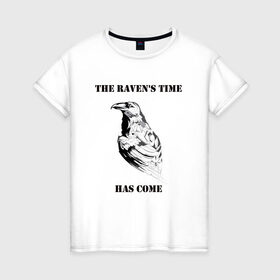 Женская футболка хлопок с принтом The ravens time has come в Петрозаводске, 100% хлопок | прямой крой, круглый вырез горловины, длина до линии бедер, слегка спущенное плечо | raven | time has come | ворон | время пришло | птица