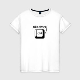 Женская футболка хлопок с принтом Возьми под контроль в Петрозаводске, 100% хлопок | прямой крой, круглый вырез горловины, длина до линии бедер, слегка спущенное плечо | control | возьми под контроль | клавиатура | клавиша | компьютер