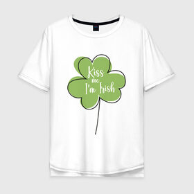 Мужская футболка хлопок Oversize с принтом День святого Патрика - Kiss me в Петрозаводске, 100% хлопок | свободный крой, круглый ворот, “спинка” длиннее передней части | kiss me i am irish | день святого патрика | зеленый | ирландия | клевер | листик | мультяшный | на английском | надпись | патрик | подарок | прикол | символ