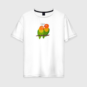 Женская футболка хлопок Oversize с принтом Неразлучники в Петрозаводске, 100% хлопок | свободный крой, круглый ворот, спущенный рукав, длина до линии бедер
 | любовь | неразлучники | пара | попугаи | попугай | попугайчики | семейная пара