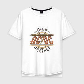 Мужская футболка хлопок Oversize с принтом AC DC | HIGH VOLTAGE в Петрозаводске, 100% хлопок | свободный крой, круглый ворот, “спинка” длиннее передней части | ac dc | acdc | high | voltage | группы | метал | музыка | рок | хард рок | эйси диси | эйсидиси