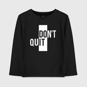 Детский лонгслив хлопок с принтом Dont Quit | Не Уходи в Петрозаводске, 100% хлопок | круглый вырез горловины, полуприлегающий силуэт, длина до линии бедер | creative | dont | love | lover | lovers | minimalism | quit | креатив | креативная | любовь | минимализм | надпись | не | текст | уходи