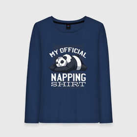 Женский лонгслив хлопок с принтом My Official Napping Shirt в Петрозаводске, 100% хлопок |  | english | funny | lazy | panda | английские надписи | английский язык | дневной сон | дремлет | дрыхнет | ленивая панда | ленивый | лень | люблю вздремнуть | люблю спать | панда | пандочка | прикол | сиеста