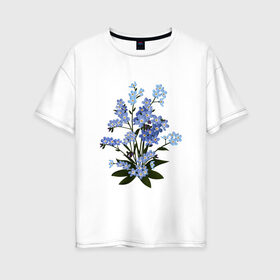 Женская футболка хлопок Oversize с принтом Незабудка в Петрозаводске, 100% хлопок | свободный крой, круглый ворот, спущенный рукав, длина до линии бедер
 | весна | картинки | лето | незабудка | популярные | прикольные | тренд | цветы