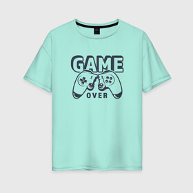 Женская футболка хлопок Oversize с принтом Game over в Петрозаводске, 100% хлопок | свободный крой, круглый ворот, спущенный рукав, длина до линии бедер
 | game over | джойстик | игра окончена | пульт | сломанный джойстик