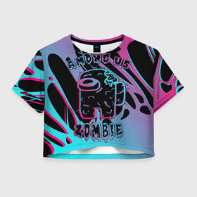 Женская футболка Crop-top 3D с принтом Among Us Neon Zombie в Петрозаводске, 100% полиэстер | круглая горловина, длина футболки до линии талии, рукава с отворотами | among us | amongus | crewmate | game | glitch | imposter | impostor | neon | slime | zombi | zombie | амонг ас | амонг ус | глитч | зомби | игра | космос | неон | предатель | слайм | слизь | человечки в космосе