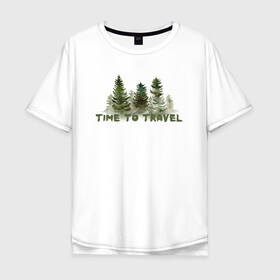 Мужская футболка хлопок Oversize с принтом Время путешествовать в Петрозаводске, 100% хлопок | свободный крой, круглый ворот, “спинка” длиннее передней части | время путешествовать | дерево | елка | лес | приключение | путешествие
