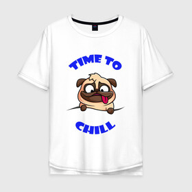 Мужская футболка хлопок Oversize с принтом Time to chill | Время чилить в Петрозаводске, 100% хлопок | свободный крой, круглый ворот, “спинка” длиннее передней части | chill | relax | time | время | мопс | отдыхать | пес | собака | чилить | чилл
