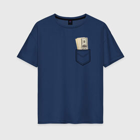 Женская футболка хлопок Oversize с принтом Доллары в Кармане в Петрозаводске, 100% хлопок | свободный крой, круглый ворот, спущенный рукав, длина до линии бедер
 | franklin | money | в кармане | валюта | деньги | доллар | прикол | франклин