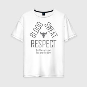 Женская футболка хлопок Oversize с принтом Blood Sweat RESPECT в Петрозаводске, 100% хлопок | свободный крой, круглый ворот, спущенный рукав, длина до линии бедер
 | blood | bodybuilding | bull | crossfit | dwayne johnson | fitness | gym | logo | motivation | project | respect | sport | star | sweat | the rock | under armour | бодибилдинг | броня | бык | дуэйн джонсон | звезда | качалка | кровь | кроссфит | лого | мот