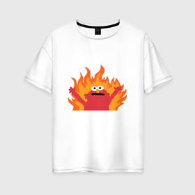 Женская футболка хлопок Oversize с принтом маппет в Петрозаводске, 100% хлопок | свободный крой, круглый ворот, спущенный рукав, длина до линии бедер
 | fire | muppet | маппет | огонь | улица сезам | элмо