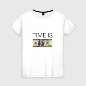 Женская футболка хлопок с принтом TIME IS MONEY в Петрозаводске, 100% хлопок | прямой крой, круглый вырез горловины, длина до линии бедер, слегка спущенное плечо | Тематика изображения на принте: time is money | банкнота | время деньги | время это деньги | высказывание | деньги | доллары | дорогое время | катлета | купюра | курс | о деньгах | прикол | рубли | тайм из мани | тайм ис мани | фраза | цитаты