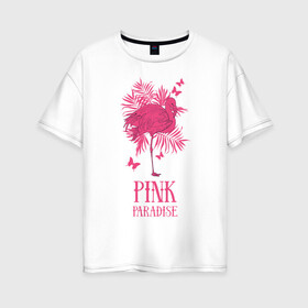 Женская футболка хлопок Oversize с принтом pink paradise в Петрозаводске, 100% хлопок | свободный крой, круглый ворот, спущенный рукав, длина до линии бедер
 | flamingo | птицы | розовый | фламинго