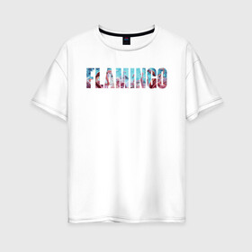 Женская футболка хлопок Oversize с принтом FLAMINGO в Петрозаводске, 100% хлопок | свободный крой, круглый ворот, спущенный рукав, длина до линии бедер
 | flamingo | птицы | розовый | фламинго