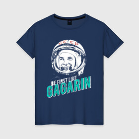 Женская футболка хлопок с принтом Быть первым как Юрий Гагарин. в Петрозаводске, 100% хлопок | прямой крой, круглый вырез горловины, длина до линии бедер, слегка спущенное плечо | астронавт | восток1 | гагарин | земля | космонавт | космос | планеты | юрий