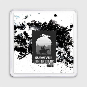 Магнит 55*55 с принтом The Last of US SURVIVE в Петрозаводске, Пластик | Размер: 65*65 мм; Размер печати: 55*55 мм | Тематика изображения на принте: ellie | game | joel | naughty dog | part 2 | the last of us | zombie | джоэл | зомби | одни из нас | элли