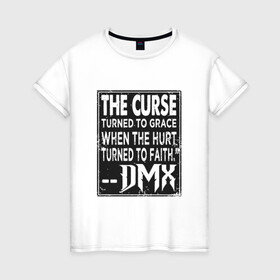 Женская футболка хлопок с принтом DMX - The Curse в Петрозаводске, 100% хлопок | прямой крой, круглый вырез горловины, длина до линии бедер, слегка спущенное плечо | dmx | dog | earl simmons | hip hop | music | new york | rap | rapper | rip | ruff ryders | диэмикс | музыка | нью йорк | пёс | рэп | рэпер | хипхоп | эрл симмонс