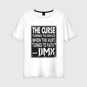Женская футболка хлопок Oversize с принтом DMX - The Curse в Петрозаводске, 100% хлопок | свободный крой, круглый ворот, спущенный рукав, длина до линии бедер
 | dmx | dog | earl simmons | hip hop | music | new york | rap | rapper | rip | ruff ryders | диэмикс | музыка | нью йорк | пёс | рэп | рэпер | хипхоп | эрл симмонс