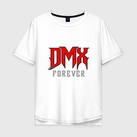 Мужская футболка хлопок Oversize с принтом DMX Forever в Петрозаводске, 100% хлопок | свободный крой, круглый ворот, “спинка” длиннее передней части | dmx | dog | earl simmons | hip hop | music | new york | rap | rapper | rip | ruff ryders | диэмикс | музыка | нью йорк | пёс | рэп | рэпер | хипхоп | эрл симмонс