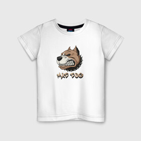 Детская футболка хлопок с принтом MAD DOG в Петрозаводске, 100% хлопок | круглый вырез горловины, полуприлегающий силуэт, длина до линии бедер | mad dog | животное | злая собака | питбуль | рисунок | собака
