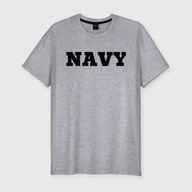 Мужская футболка хлопок Slim с принтом NAVY в Петрозаводске, 92% хлопок, 8% лайкра | приталенный силуэт, круглый вырез ворота, длина до линии бедра, короткий рукав | Тематика изображения на принте: force | naval | navy | ocean | sea | us | вмф | военно морской | корабль | море | морской | океан | флот