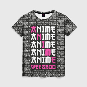 Женская футболка 3D с принтом Anime weeaboo в Петрозаводске, 100% полиэфир ( синтетическое хлопкоподобное полотно) | прямой крой, круглый вырез горловины, длина до линии бедер | ahegao | anime | baka | chibi | desu | kohai | nani | neko | otaku | senpai | sensei | waifu | weeaboo | weeb | аниме | анимешник | анимешница | ахегао | бака | вайфу | виабу | десу | кохай | культура | нани | неко | отаку | сенпай | сенсеи | тренд | чиби
