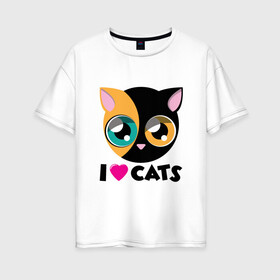 Женская футболка хлопок Oversize с принтом I Love Cats в Петрозаводске, 100% хлопок | свободный крой, круглый ворот, спущенный рукав, длина до линии бедер
 | animal | cat | cute | kitty | love | meow | друг | животные | киска | китти | кот | котенок | котик | котэ | кошечка | кошка | милый | мур | мяу | питомец | тигр