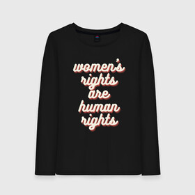 Женский лонгслив хлопок с принтом Womens rights are human right в Петрозаводске, 100% хлопок |  | womens rights | womens rights are human rights | права женщин | равенство | феминизм