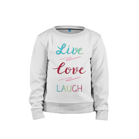 Детский свитшот хлопок с принтом Live love laugh Живи люби в Петрозаводске, 100% хлопок | круглый вырез горловины, эластичные манжеты, пояс и воротник | laugh | live | love | живи | зеленый | красный | леттеринг | люби | розовый | смейся
