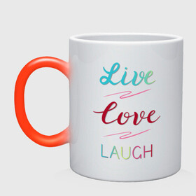 Кружка хамелеон с принтом Live love laugh, Живи, люби в Петрозаводске, керамика | меняет цвет при нагревании, емкость 330 мл | Тематика изображения на принте: laugh | live | love | живи | зеленый | красный | леттеринг | люби | розовый | смейся
