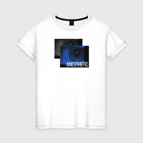 Женская футболка хлопок с принтом Anesthetic в Петрозаводске, 100% хлопок | прямой крой, круглый вырез горловины, длина до линии бедер, слегка спущенное плечо | anesthetic | eye | eyes | анестезия | глаз | глаза