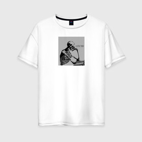 Женская футболка хлопок Oversize с принтом Небольшая усталость в Петрозаводске, 100% хлопок | свободный крой, круглый ворот, спущенный рукав, длина до линии бедер
 | sad | грусть | думает | лень | настроение | скелет | усталость | череп