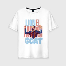 Женская футболка хлопок Oversize с принтом Lionel Messi GOAT в Петрозаводске, 100% хлопок | свободный крой, круглый ворот, спущенный рукав, длина до линии бедер
 | argentina | barca | barcelona | football | lionel | messi | spain | sport | аргентина | барса | барселона | гол | золотой мяч | игрок | испания | камп ноу | лионель | месси | мяч | спорт | тренер | футбол | чемпион | чемпионат