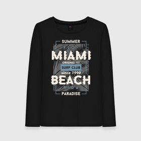 Женский лонгслив хлопок с принтом Miami beach Paradise в Петрозаводске, 100% хлопок |  | beach | miami | sea | serf | summer | лето | пляж