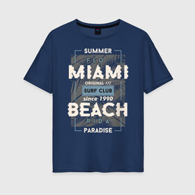 Женская футболка хлопок Oversize с принтом Miami beach Paradise в Петрозаводске, 100% хлопок | свободный крой, круглый ворот, спущенный рукав, длина до линии бедер
 | beach | miami | sea | serf | summer | лето | пляж