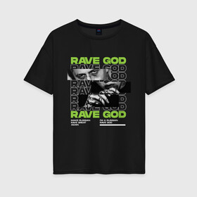 Женская футболка хлопок Oversize с принтом RAVE GOD в Петрозаводске, 100% хлопок | свободный крой, круглый ворот, спущенный рукав, длина до линии бедер
 | cmh | rave | ravegod | russianrave | музыка | рейв