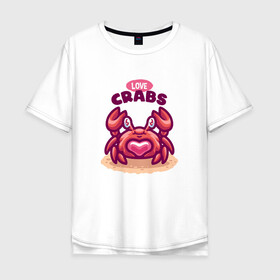 Мужская футболка хлопок Oversize с принтом Love crabs в Петрозаводске, 100% хлопок | свободный крой, круглый ворот, “спинка” длиннее передней части | loves crabs | краб | крабы | любит крабов | любовь | морские | морское