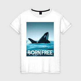 Женская футболка хлопок с принтом рожденная свободной в Петрозаводске, 100% хлопок | прямой крой, круглый вырез горловины, длина до линии бедер, слегка спущенное плечо | ocean | orca | sea | sea animal | дельфин | касатка | кит | море | океан | рисунок кита