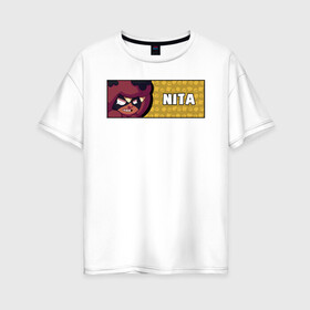 Женская футболка хлопок Oversize с принтом NITA (ПЛАШКА) в Петрозаводске, 100% хлопок | свободный крой, круглый ворот, спущенный рукав, длина до линии бедер
 | android | brawl | brawl stars | clash | game | nite | stars | андроид | игра | мобильные игры | нита