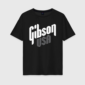 Женская футболка хлопок Oversize с принтом GIBSON USA в Петрозаводске, 100% хлопок | свободный крой, круглый ворот, спущенный рукав, длина до линии бедер
 | Тематика изображения на принте: gibson | guitar | rock | usa | гибсон | гитара | рок