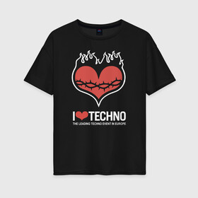 Женская футболка хлопок Oversize с принтом I love techno в Петрозаводске, 100% хлопок | свободный крой, круглый ворот, спущенный рукав, длина до линии бедер
 | i love techno | love | techno | техно | я люблю техно