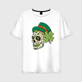 Женская футболка хлопок Oversize с принтом Череп в стиле Святого Патрика в Петрозаводске, 100% хлопок | свободный крой, круглый ворот, спущенный рукав, длина до линии бедер
 | calavera | clover | ireland | irish | kiss me im irish | lucky | muertos | skulls | st patrick | sugar skull | день мёртвых | день святого патрика | ирландец | ирландия | калавера | клевер | сахарный череп | удача | череп в шляпе | черепа | чет