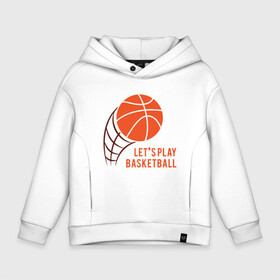 Детское худи Oversize хлопок с принтом Play Basketball в Петрозаводске, френч-терри — 70% хлопок, 30% полиэстер. Мягкий теплый начес внутри —100% хлопок | боковые карманы, эластичные манжеты и нижняя кромка, капюшон на магнитной кнопке | basketball | game | nba | sport | streetball | баскетбол | баскетболист | игра | игрок | мяч | нба | спорт | стритбол | тренер