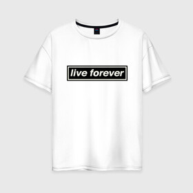 Женская футболка хлопок Oversize с принтом Oasis в Петрозаводске, 100% хлопок | свободный крой, круглый ворот, спущенный рукав, длина до линии бедер
 | live forever | oasis | жить вечно | музыка | оазис | рок