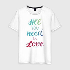 Мужская футболка хлопок с принтом All you need is love в Петрозаводске, 100% хлопок | прямой крой, круглый вырез горловины, длина до линии бедер, слегка спущенное плечо. | love | градиент | любовь
