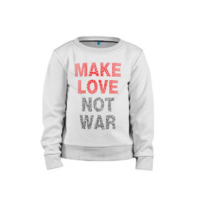 Детский свитшот хлопок с принтом MAKE LOVE NOT WAR в Петрозаводске, 100% хлопок | круглый вырез горловины, эластичные манжеты, пояс и воротник | love | make | peace | text | war | word | война | любовь | мир | надписи | оружие | популярные | сердце | текст | хиппи