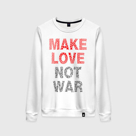 Женский свитшот хлопок с принтом MAKE LOVE NOT WAR в Петрозаводске, 100% хлопок | прямой крой, круглый вырез, на манжетах и по низу широкая трикотажная резинка  | love | make | peace | text | war | word | война | любовь | мир | надписи | оружие | популярные | сердце | текст | хиппи