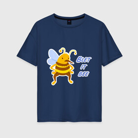 Женская футболка хлопок Oversize с принтом Пчела Blet it bee в Петрозаводске, 100% хлопок | свободный крой, круглый ворот, спущенный рукав, длина до линии бедер
 | blet it bee | let it be | пчела | так блэт