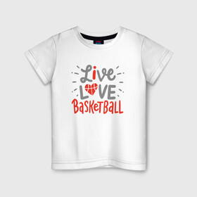 Детская футболка хлопок с принтом Live Love Basketball в Петрозаводске, 100% хлопок | круглый вырез горловины, полуприлегающий силуэт, длина до линии бедер | basketball | game | live | love | nba | sport | streetball | баскетбол | баскетболист | игра | игрок | мяч | нба | спорт | стритбол | тренер